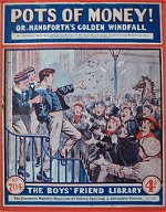 "Pots of Money or Handforth's Golden Windfall" by Edwy Searles Brooks, BFL 1/704  Amalgamated Press 1924